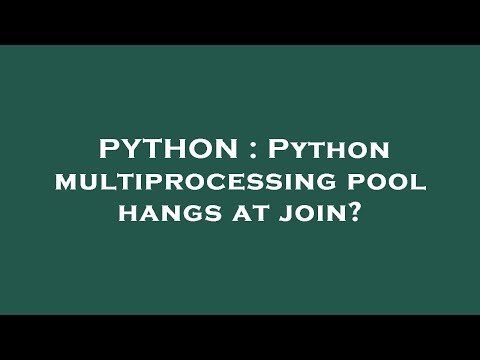 PYTHON : Python multiprocessing pool hangs at join?