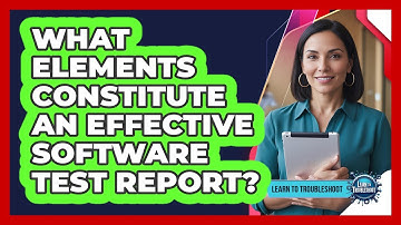 What Elements Constitute an Effective Software Test Report?