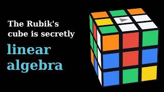 The Rubik's cube is secretly linear algebra