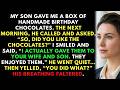 My son gifted me birthday chocolates, but when i told him i gave them to his wife and son he panicke
