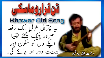 Rehmat Ullah Rowshan | Old Khowar Song | Tan Qararo Maski