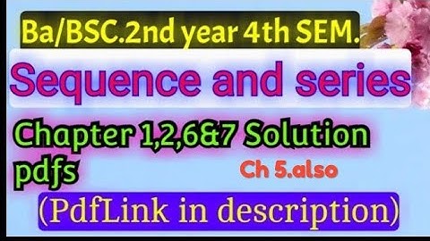 Sequence and series (Chapter1,2,6&7 ) solution With pdf``Ba/BSC.4th SEM.||