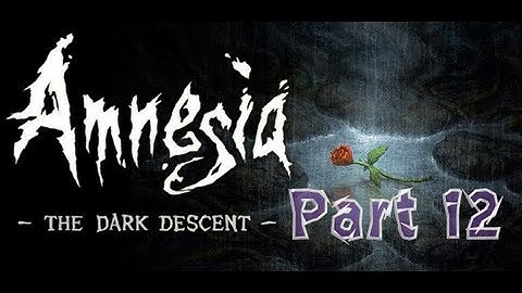 Amnesia The Dark Descent, Part 12: I
