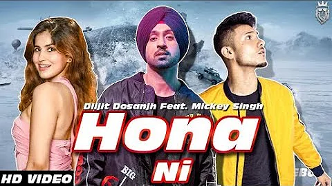 Diljit Dosanjh : Hona Ni ft mickey Singh latest Punjabi song of 2018