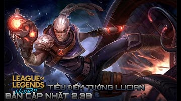 Liên Minh Tốc Chiến : Lucian Vị Tướng Mới Trong Bản Cập Nhật 2.3B Và Bảng Ngọc.