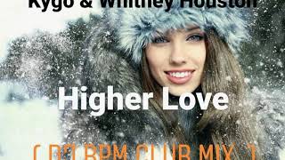 Kygo & Whitney Houston - Higher Love  ( DJ Bpm Club Mix )
