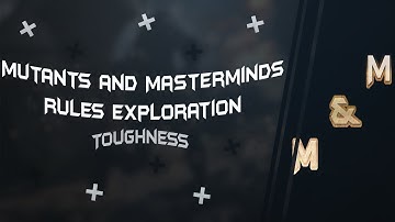 Mutants And Masterminds 3rd Edition Rules Exploration: Toughness Checks