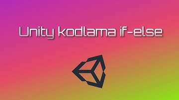 Unity Kodlama if else