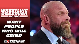 Triple H wants talent who are in it for the grind | Wrestling Observer Radio