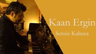 Kaan Ergin - Sensiz Kalınca (Emre Yücelen Cover) Resimi