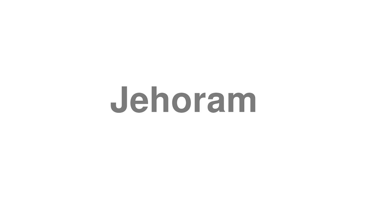 How To Pronounce "Jehoram" - Youtube