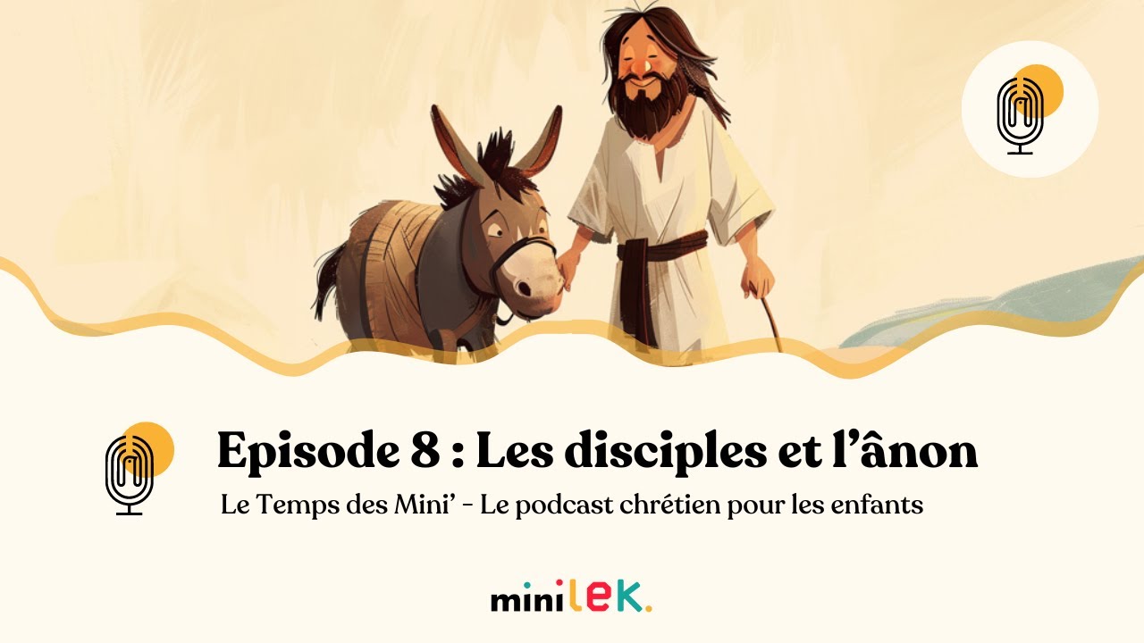 Episode 8 - Les disciples et l'ânon - Le Temps des Mini'