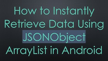 How to Instantly Retrieve Data Using JSONObject ArrayList in Android