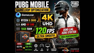 PUBG Mobile GameLoop Ultimate Lag Fix 🚀 | 120 FPS Zero Stutter Ryzen 5 2600+RX 580 Best Settings