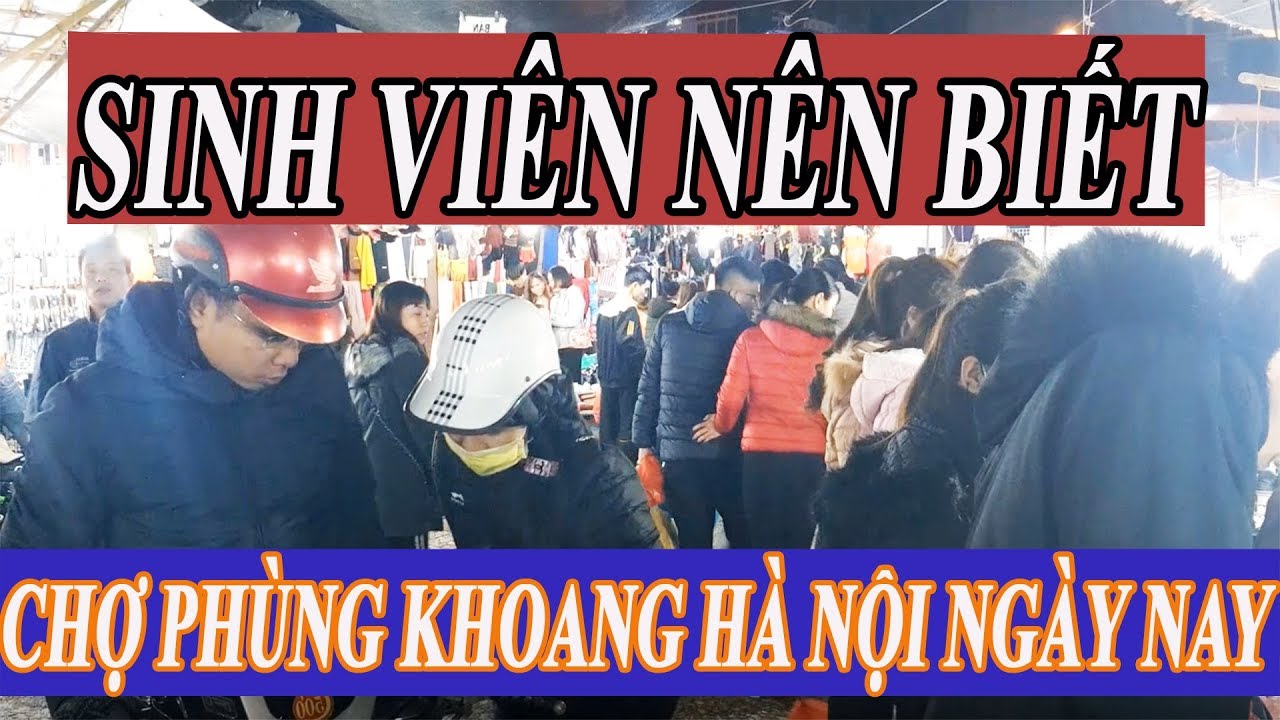 chợ sinh viên ở hà nội New SINH VIÊN NÊN BIẾT khi đi CHỢ PHÙNG KHOANG ở hà nội ngày nay - Hạ long ngày nay