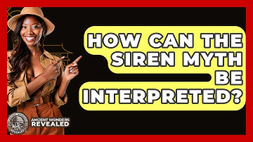 How Can The Siren Myth Be Interpreted? - Ancient Wonders Revealed