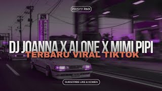 DJ JOANNA X ALONE X MIMI PIPI (SLOWED REVERB) MENGKANE VIRAL TIKTOK TERBARU❗🔥