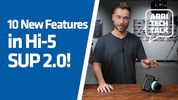 ARRI Tech Talk: 10 New Features in Hi-5 SUP 2.0!