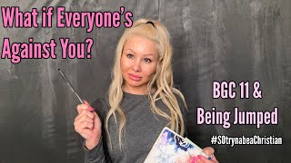 What if Everyone’s against you? BGC 11