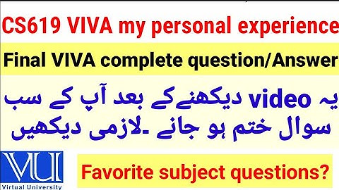 CS619 Final VIVA complete details, favorite subject cs403 details, Final viva questions and answers