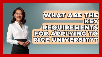 What Are The Key Requirements For Applying To Rice University? - The College Explorer