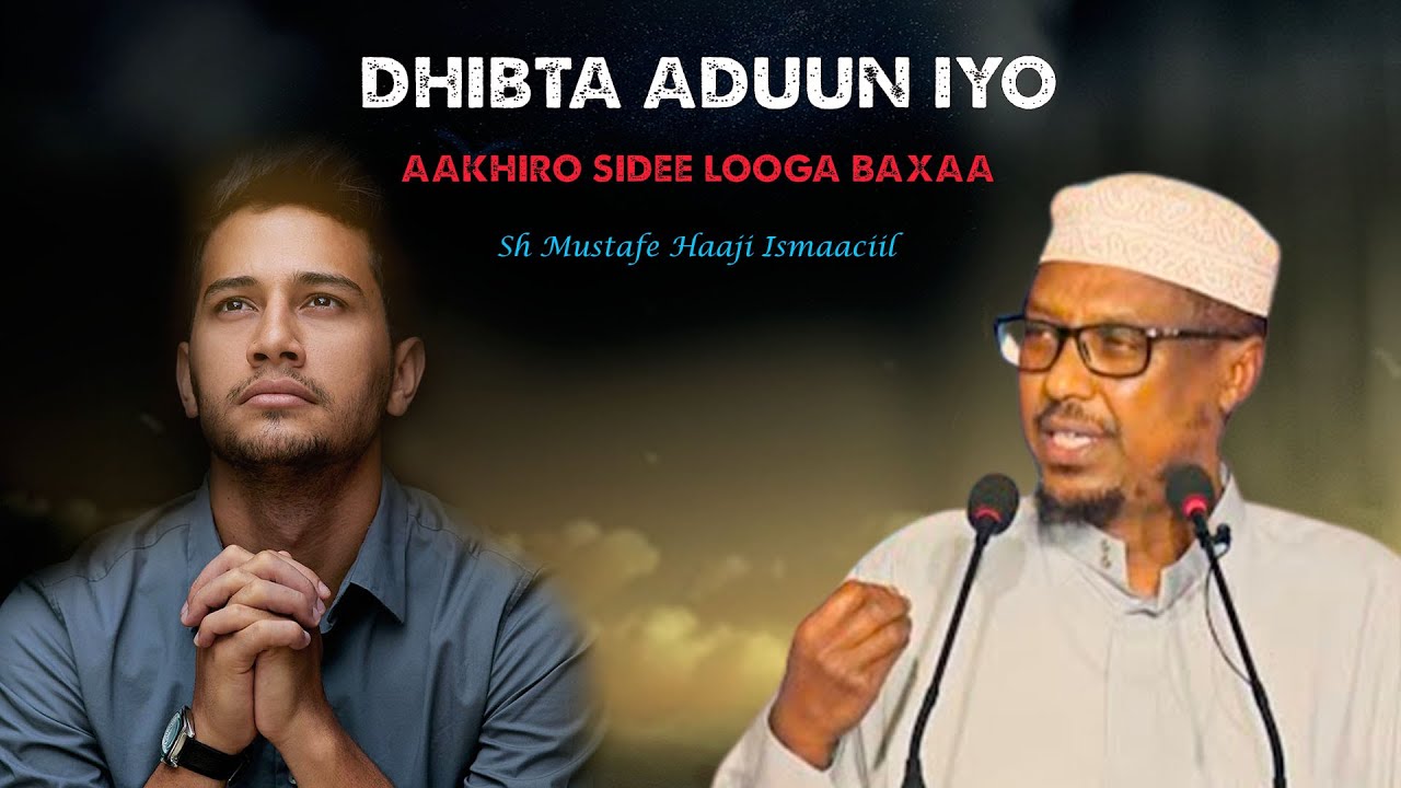 Aakhiro Dhibta Aduun iyo Aakhiro Sidee Looga Baxaa || ᴴᴰ┇Sheekh Mustafe Haji ...