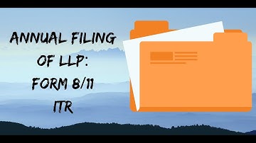 LLP Annual Filing Form 11, Form 8 & ITR Explained | Annual Return & Compliance of LLP | TAXAJ