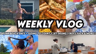 WEEKLY VLOG ! Drunk beach days + going to court + jet skiing + boys suck & MORE !!