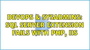 DevOps & SysAdmins: SQL Server extension fails with PHP, IIS