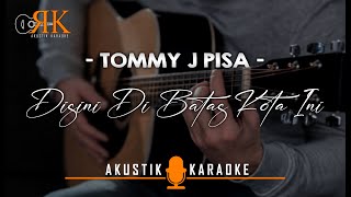 Disini Di Batas Kota Ini - Tommy J Pisa Akustik Karaoke