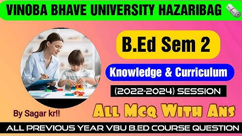 knowledge and Curriculum B.Ed Semester 2 VBU Hazaribagh (2022-2024) previous year question with ans