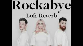 Rockabye  ( Lofi + Reverb ) Clean Bandit | (feat. Sean Paul & Anne-Marie)
