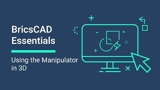 Using the Manipulator in 3D│BricsCAD Essentials Course