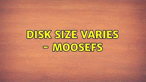 Disk size varies - MooseFs (2 Solutions!!)