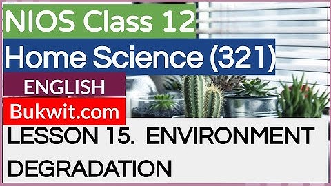 NIOS Class 12 Home Science (321): LESSON 15.  ENVIRONMENT DEGRADATION