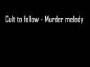 Cult to follow - Murder melody