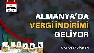 Almanya'da vergi indirimi geliyor - 6 Haziran 2024 Oktan Erdikmen