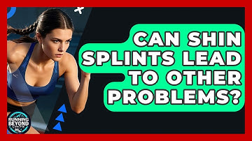 Can Shin Splints Lead To Other Problems? - Running Beyond Limits