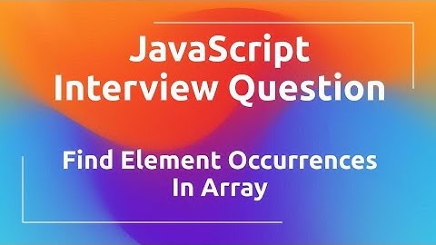 JavaScript Interview Question | Find Element Occurrences In Array