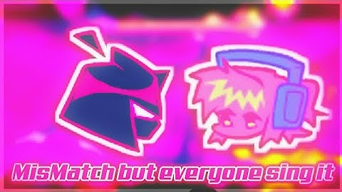 fnf MisMatch but everyone sing it