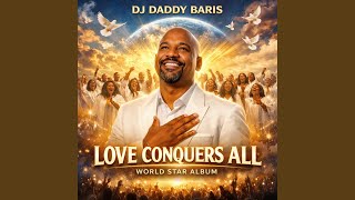 LOVE CONQUERS ALL – DJ Daddy Baris (World Star Album)