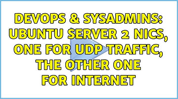 DevOps & SysAdmins: Ubuntu Server 2 NICs, one for UDP traffic, the other one for internet