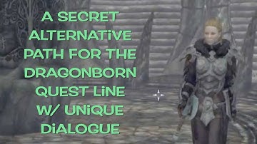 Skyrim ~ A Secret Alternative Path For The Dragonborn Quest Line W/Unique Dialogue