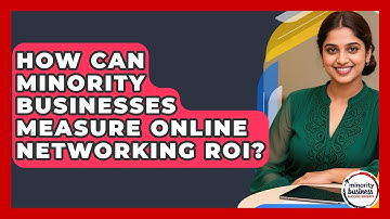 How Can Minority Businesses Measure Online Networking ROI? - Minority Business Success Experts
