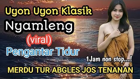 1 Jam Nonstop Uyon Uyon Klasik Paling Nyamleng Gebding Jawa Penghantar Tidur Cocok Buat Ngleyeh