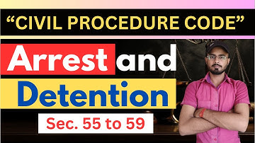 Arrest & Detention In Code Of Civil Procedure 1908 | Setion 55 to 59 | Easy Explain By Sunil BALLB