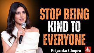 YOUR KINDNESS IS NOT YOUR WEAKNESS — STOP LETTING PEOPLE USE YOU | PRIYANKA CHOPRA 👑