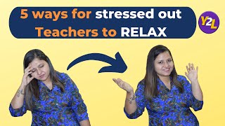 How stressed out teachers can relax - 5 Effective Tips