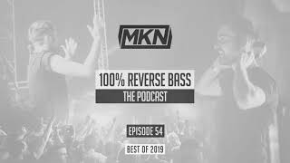 MKN | 100% Reverse Bass Podcast | Episode 54 (Best Of 2019)