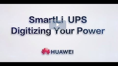 Huawei: SmartLi UPS Digitizing your Power